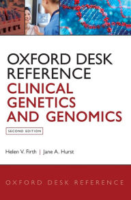Title: Oxford Desk Reference: Clinical Genetics and Genomics / Edition 2, Author: Helen V. Firth