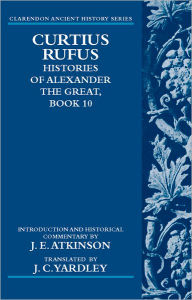 Title: Curtius Rufus, Histories of Alexander the Great, Book 10, Author: J. E. Atkinson