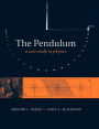 The Pendulum: A Case Study in Physics / Edition 1