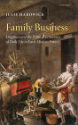 Family Business: Litigation and the Political Economies of Daily Life in Early Modern France