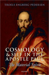 Title: Cosmology and Self in the Apostle Paul: The Material Spirit, Author: Troels Engberg-Pedersen