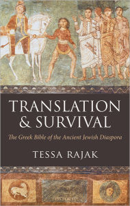 Title: Translation and Survival: The Greek Bible of the Ancient Jewish Diaspora, Author: Tessa Rajak
