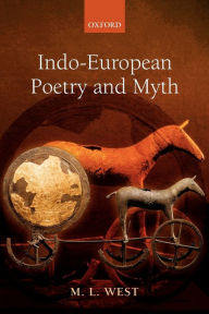 Title: Indo-European Poetry and Myth, Author: M. L. West