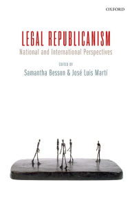 Title: Legal Republicanism: National and International Perspectives, Author: Samantha Besson