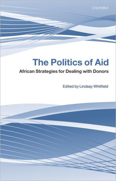 The Politics of Aid: African Strategies for Dealing with Donors