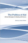 The Politics of Aid: African Strategies for Dealing with Donors