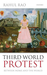 Title: Third World Protest: Between Home and the World, Author: Rahul Rao