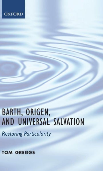 Barth, Origen, and Universal Salvation: Restoring Particularity