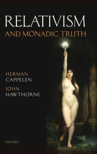 Title: Relativism and Monadic Truth, Author: Herman Cappelen