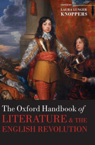 Title: The Oxford Handbook of Literature and the English Revolution, Author: Laura Lunger Knoppers