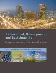 Title: Environment, Development, and Sustainability: perspectives and cases from around the world / Edition 1, Author: Gordon Wilson