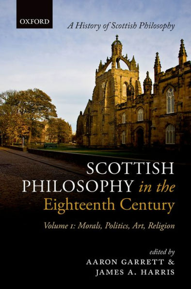 Scottish Philosophy the Eighteenth Century: Volume I: Morals, Politics, Art, Religion