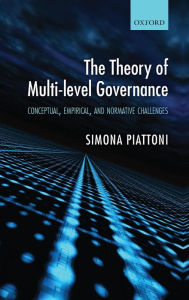 Title: The Theory of Multi-Level Governance: Conceptual, Empirical, and Normative Challenges, Author: Simona Piattoni