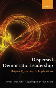 Title: Dispersed Democratic Leadership: Origins, Dynamics, and Implications, Author: John Kane