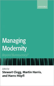 Title: Managing Modernity: Beyond Bureaucracy?, Author: Stewart R. Clegg