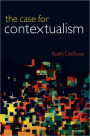 The Case for Contextualism: Knowledge, Skepticism, and Context, Vol. 1
