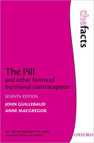 Title: The Pill and other forms of hormonal contraception / Edition 7, Author: John Guillebaud