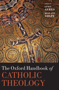 Title: The Oxford Handbook of Catholic Theology, Author: Lewis Ayres