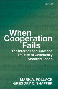 Title: When Cooperation Fails: The International Law and Politics of Genetically Modified Foods, Author: Mark A. Pollack