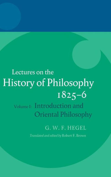 Hegel: Lectures on the History of Philosophy 1825-6: Volume I: Introduction and Oriental Philosophy