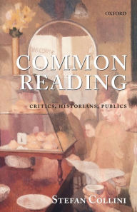 Title: Common Reading: Critics, Historians, Publics, Author: Stefan Collini