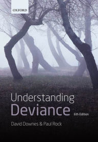 Title: Understanding Deviance: A Guide to the Sociology of Crime and Rule-Breaking / Edition 6, Author: David Downes