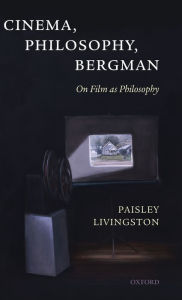 Title: Cinema, Philosophy, Bergman: On Film as Philosophy, Author: Paisley Livingston