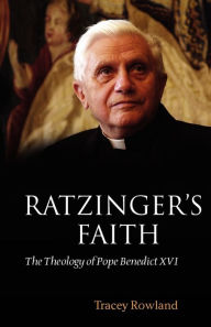 Title: Ratzinger's Faith: The Theology of Pope Benedict XVI, Author: Tracey Rowland