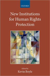 Title: New Institutions for Human Rights Protection, Author: Kevin Boyle