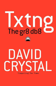 Title: Txtng: The Gr8 Db8, Author: David Crystal