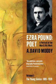 Title: Ezra Pound: Poet, Volume I: The Young Genius 1885-1920, Author: A. David Moody