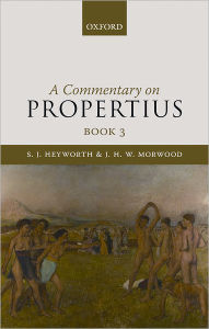 Title: A Commentary on Propertius, Book 3, Author: S. J. Heyworth