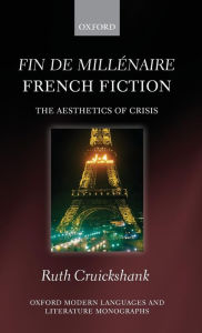 Title: Fin de millï¿½naire French Fiction: The Aesthetics of Crisis, Author: Ruth Cruickshank