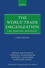 Title: The World Trade Organization: Law, Practice, and Policy / Edition 3, Author: Mitsuo Matsushita