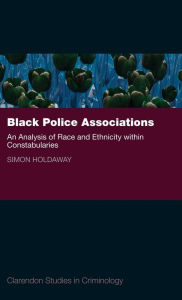 Title: Black Police Associations An Analysis of Race and Ethnicity Within Constabularies, Author: Simon Holdaway