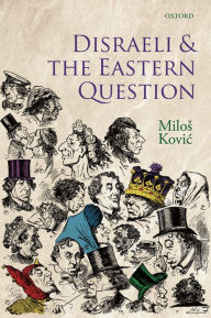 Title: Disraeli and the Eastern Question, Author: Milos Kovic