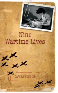 Title: Nine Wartime Lives: Mass Observation and the Making of the Modern Self, Author: James Hinton