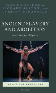 Title: Ancient Slavery and Abolition: From Hobbes to Hollywood, Author: Edith Hall