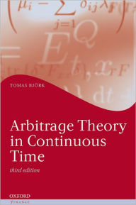 Title: Arbitrage Theory in Continuous Time / Edition 3, Author: Tomas Bjork