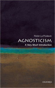 Title: Agnosticism: A Very Short Introduction, Author: Robin Le Poidevin