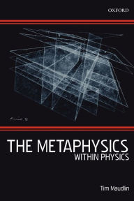 Title: The Metaphysics Within Physics, Author: Tim Maudlin