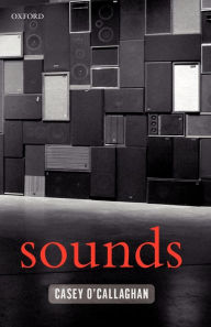 Title: Sounds: A Philosophical Theory, Author: Casey O'Callaghan