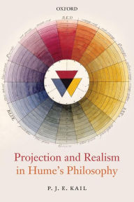 Title: Projection and Realism in Hume's Philosophy, Author: P. J. E. Kail