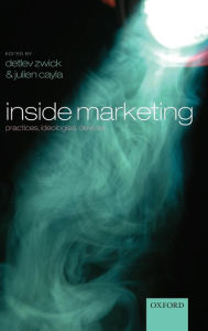 Title: Inside Marketing: Practices, Ideologies, Devices, Author: Detlev Zwick