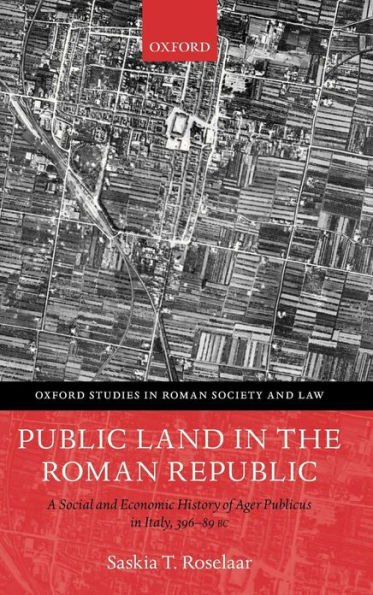Public Land in the Roman Republic: A Social and Economic History of Ager Publicus in Italy, 396-89 BC