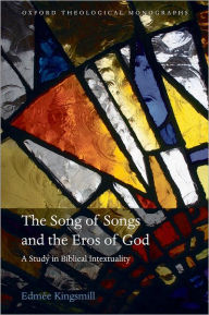 Title: The Song of Songs and the Eros of God: A Study in Biblical Intertextuality, Author: Edmée Kingsmill