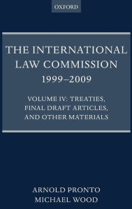 Title: The International Law Commission 1999-2009: Volume IV: Treaties, Final Draft Articles and Other Materials, Author: Michael M. Wood