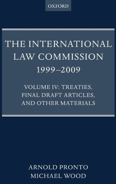 The International Law Commission 1999-2009: Volume IV: Treaties, Final Draft Articles and Other Materials