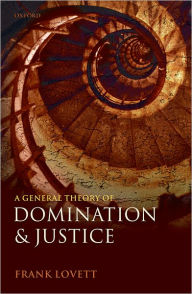 Title: A General Theory of Domination and Justice, Author: Frank Lovett