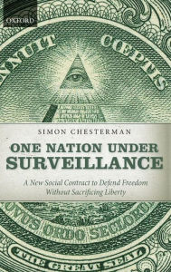 Title: One Nation Under Surveillance: A New Social Contract to Defend Freedom Without Sacrificing Liberty, Author: Simon Chesterman